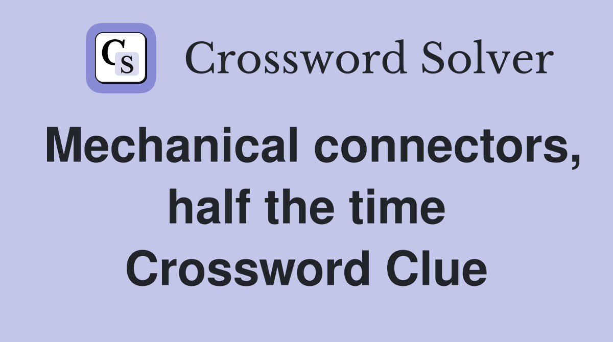 Mechanical connectors, half the time Crossword Clue