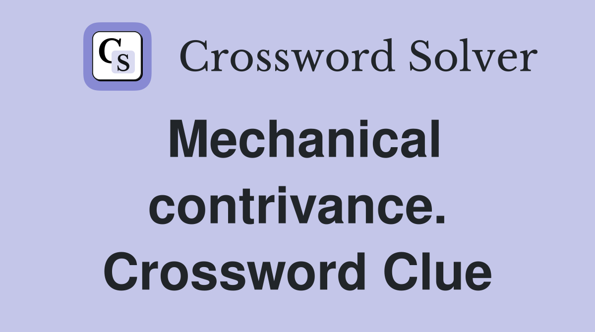 Mechanical contrivance. Crossword Clue