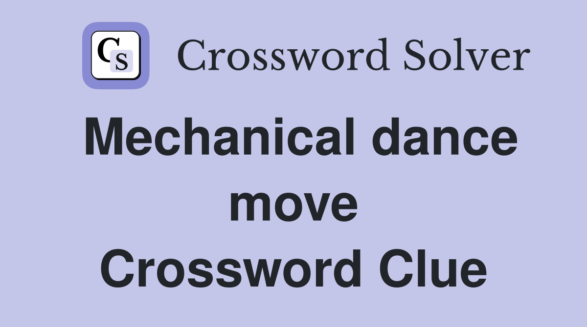 Mechanical dance move Crossword Clue