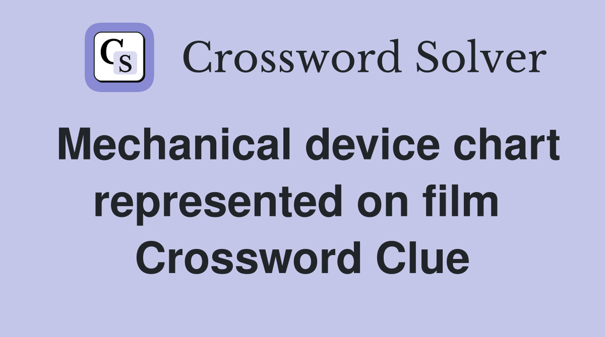 Mechanical device chart represented on film  Crossword Clue