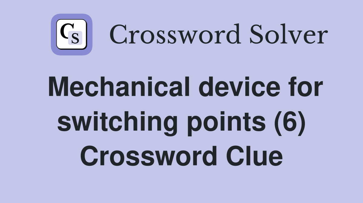 Mechanical device for switching points (6) Crossword Clue