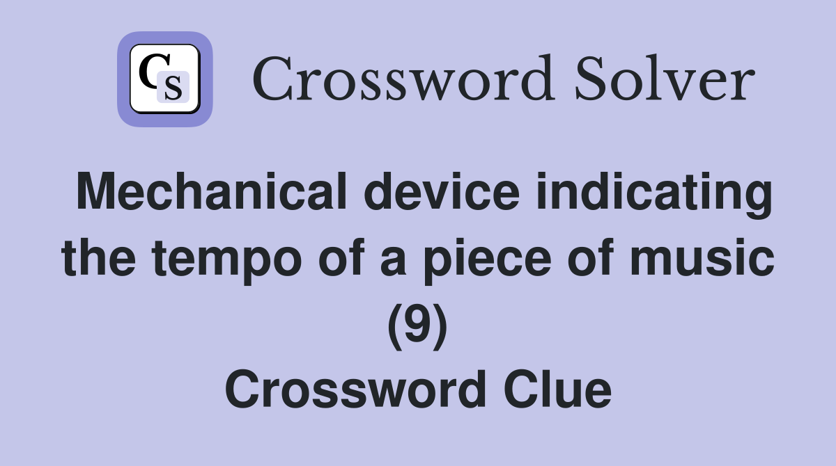 Mechanical device indicating the tempo of a piece of music (9) Crossword Clue