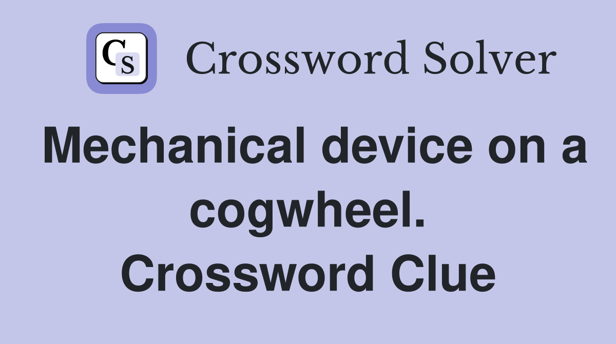 Mechanical device on a cogwheel. Crossword Clue