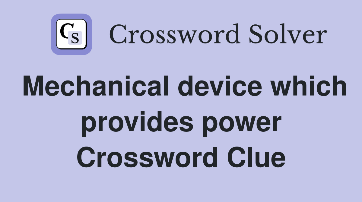 Mechanical device which provides power Crossword Clue
