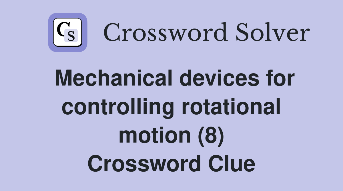 Mechanical devices for controlling rotational motion (8) Crossword Clue