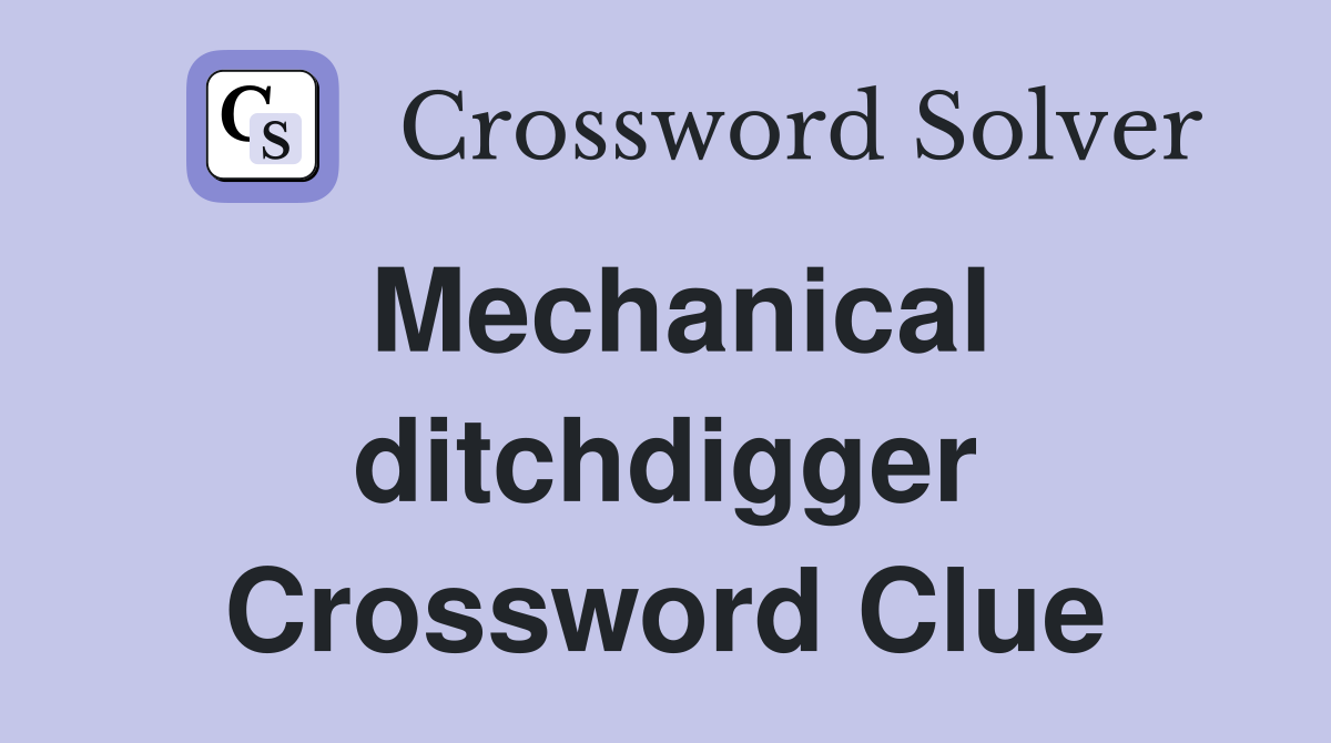 Mechanical ditchdigger Crossword Clue