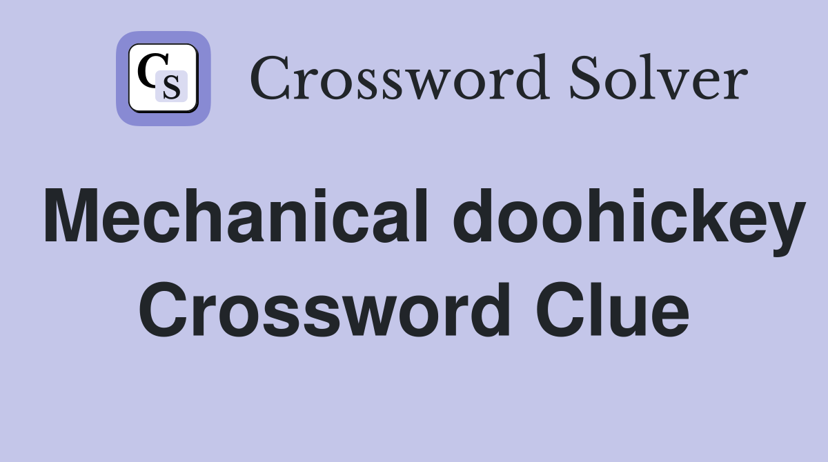 Mechanical doohickey Crossword Clue