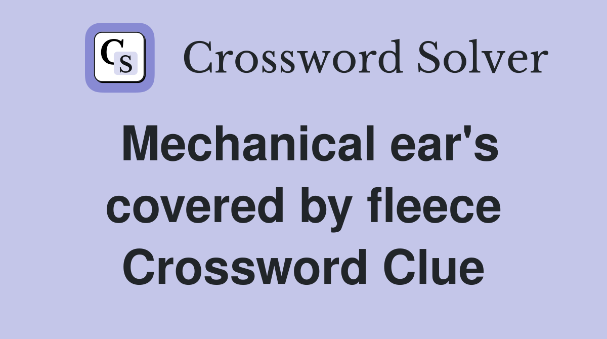 Mechanical ear's covered by fleece Crossword Clue