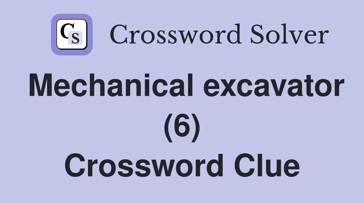 Mechanical excavator (6) Crossword Clue