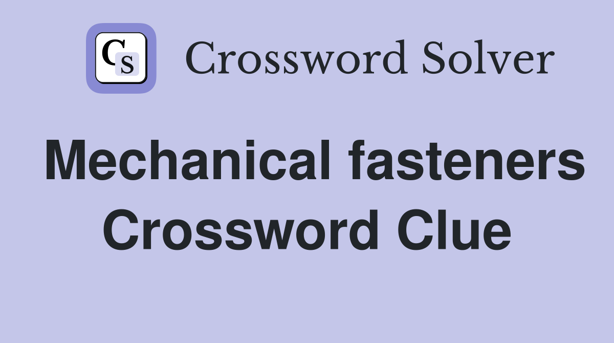 Mechanical fasteners Crossword Clue