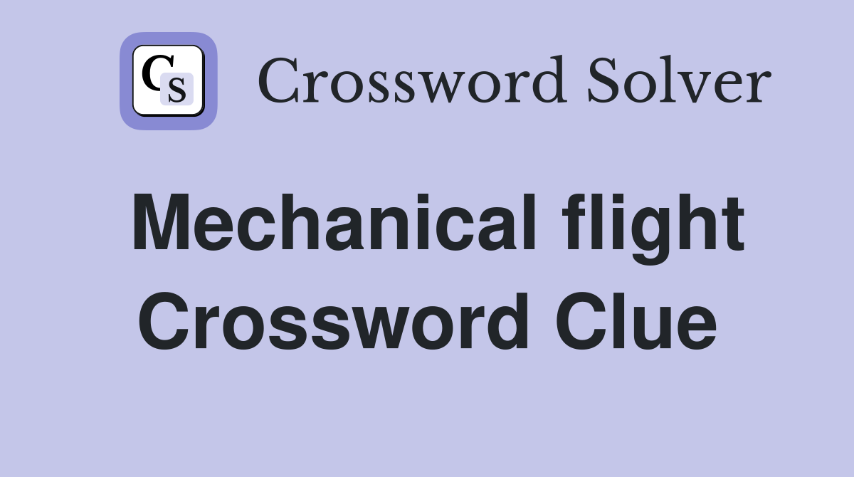 Mechanical flight Crossword Clue