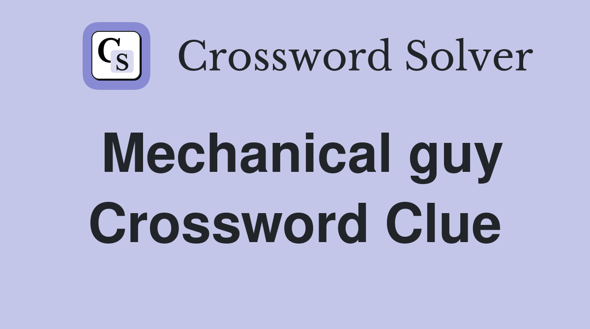 Mechanical guy Crossword Clue