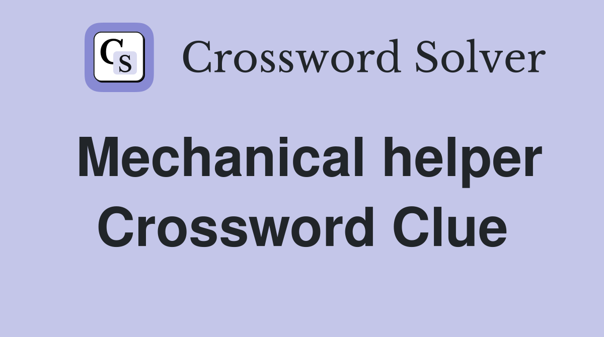 Mechanical helper Crossword Clue
