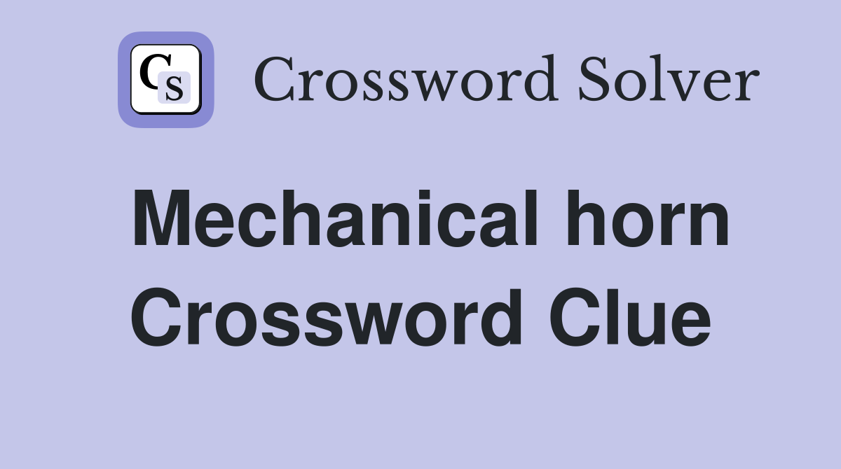 Mechanical horn Crossword Clue