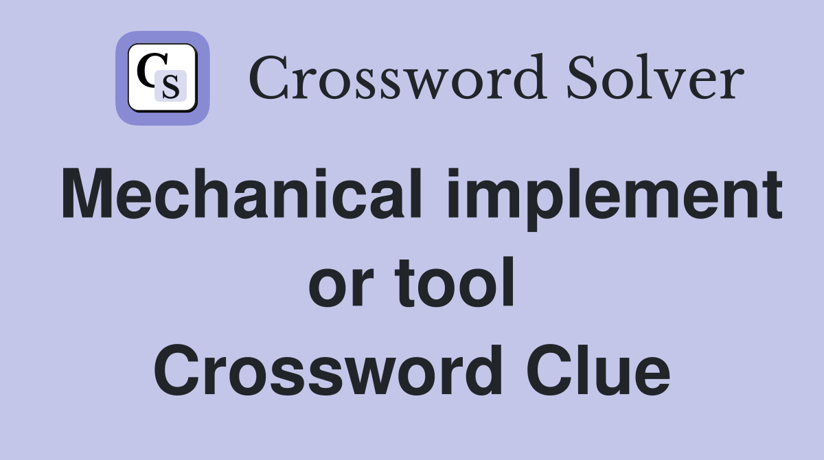 Mechanical implement or tool Crossword Clue