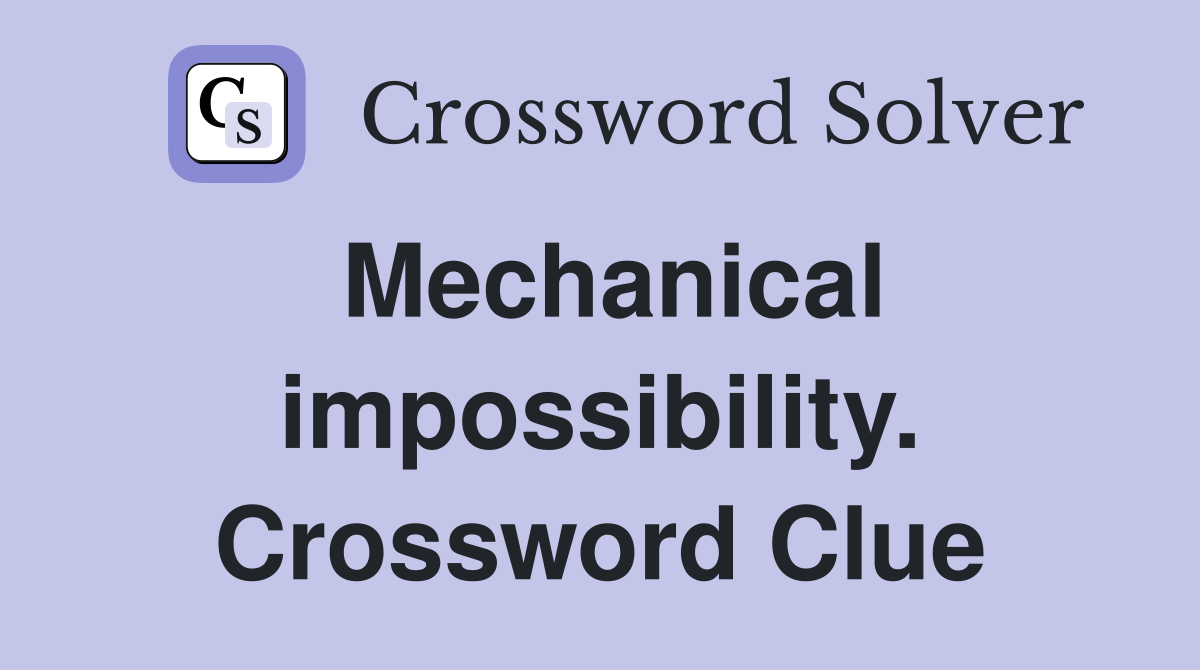 Mechanical impossibility. Crossword Clue