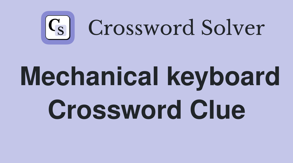 Mechanical keyboard Crossword Clue
