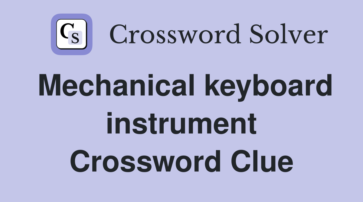 Mechanical keyboard instrument Crossword Clue