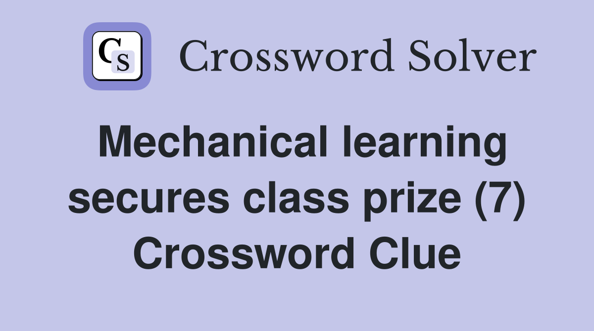 Mechanical learning secures class prize (7) Crossword Clue