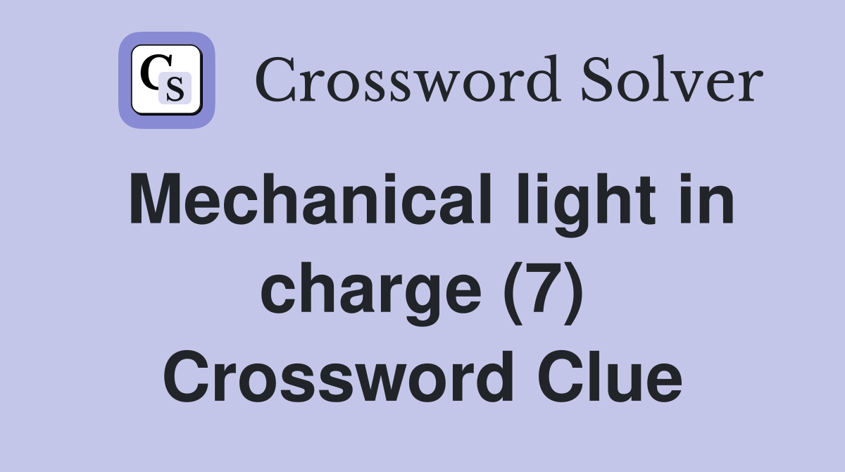 Mechanical light in charge (7) Crossword Clue