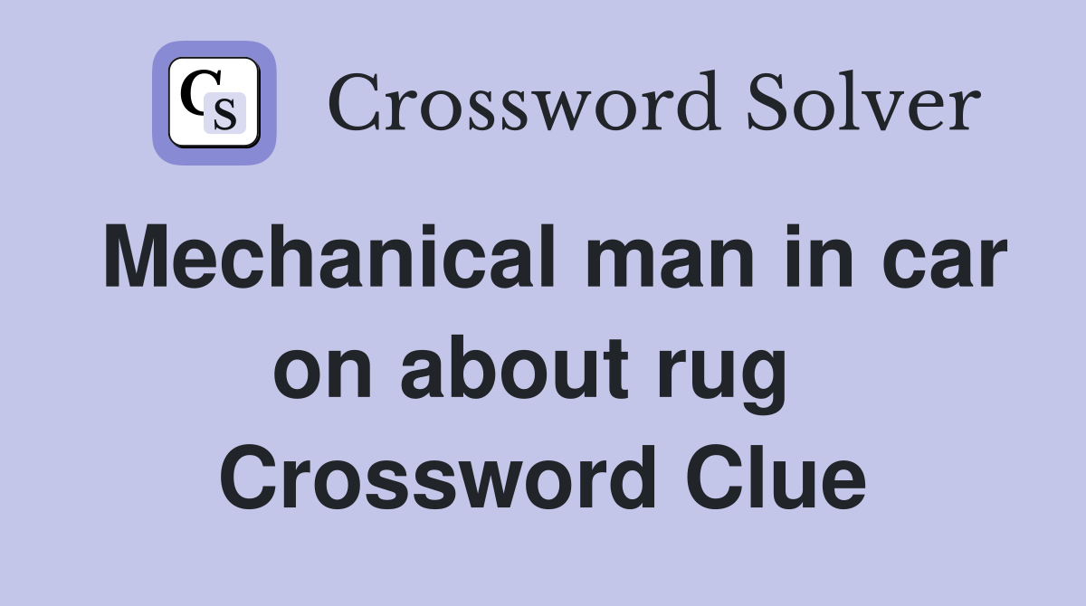 Mechanical man in car on about rug  Crossword Clue