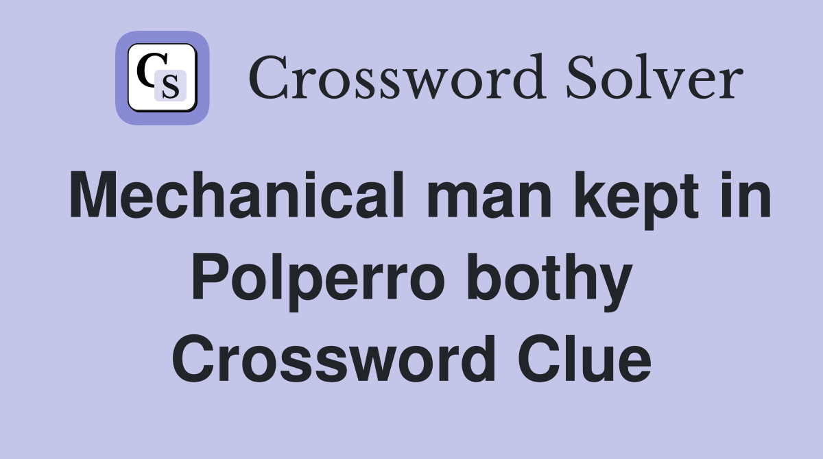 Mechanical man kept in Polperro bothy Crossword Clue