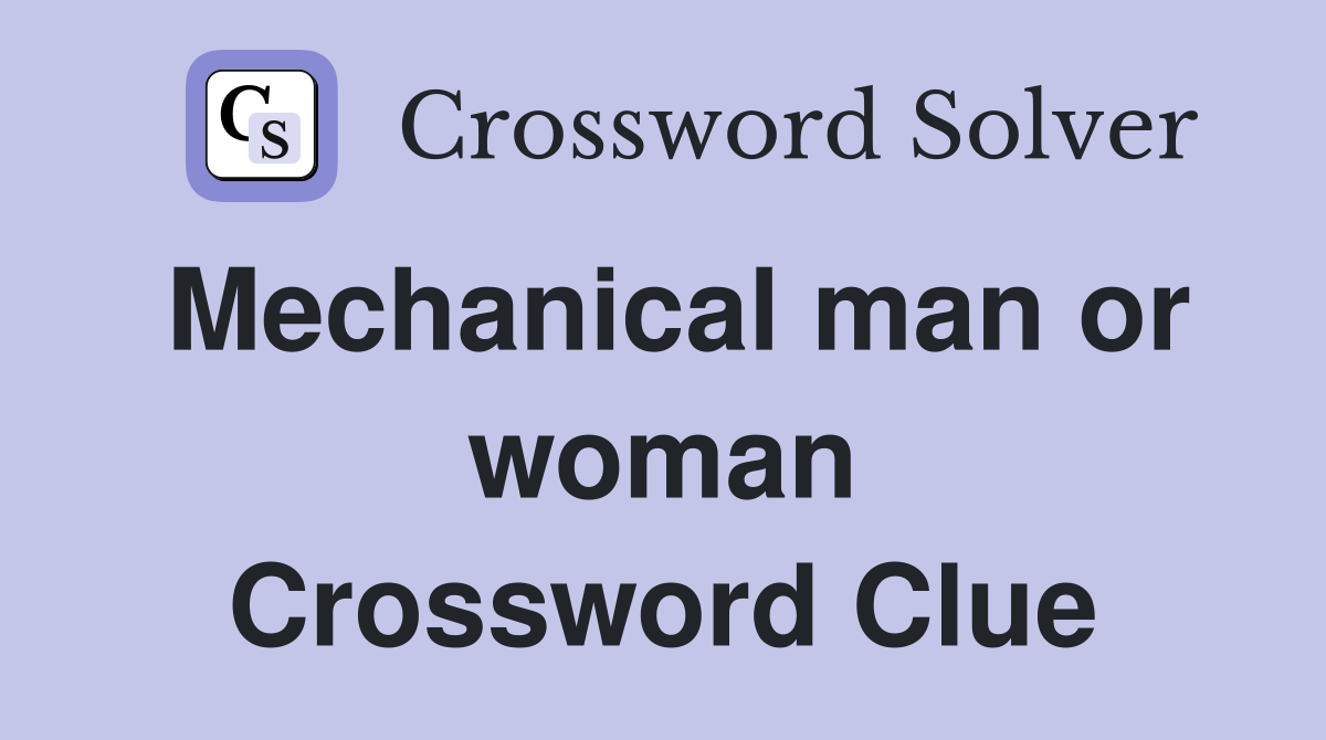 Mechanical man or woman Crossword Clue