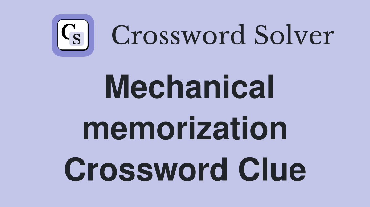 Mechanical memorization Crossword Clue