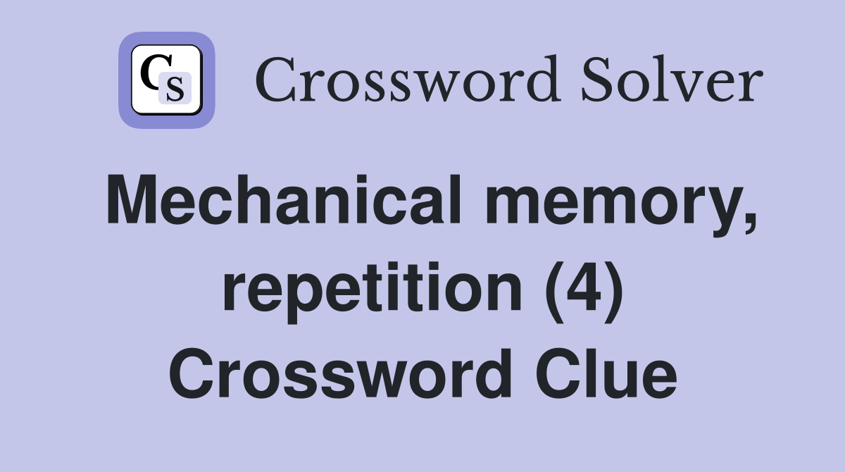 Mechanical memory, repetition (4) Crossword Clue