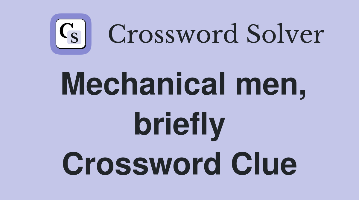 Mechanical men, briefly Crossword Clue