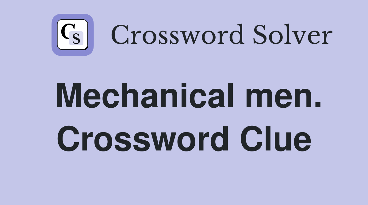 Mechanical men. Crossword Clue