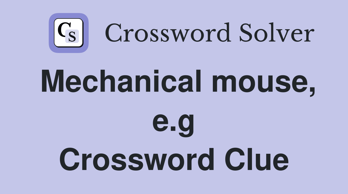 Mechanical mouse, e.g Crossword Clue