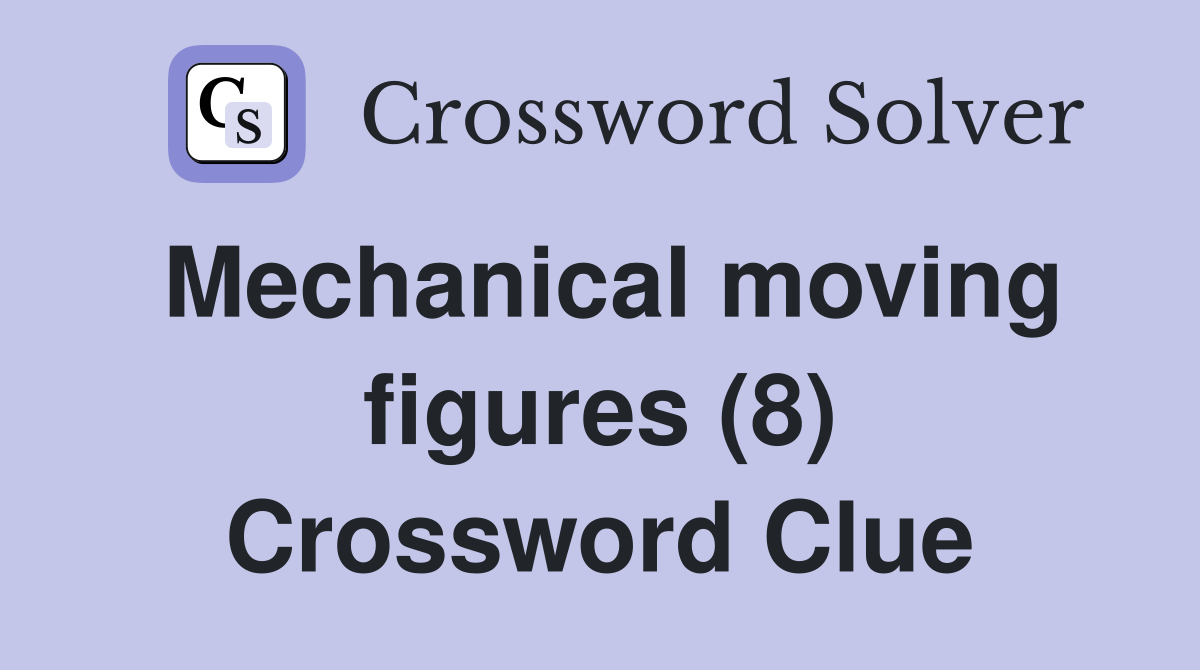 Mechanical moving figures (8) Crossword Clue