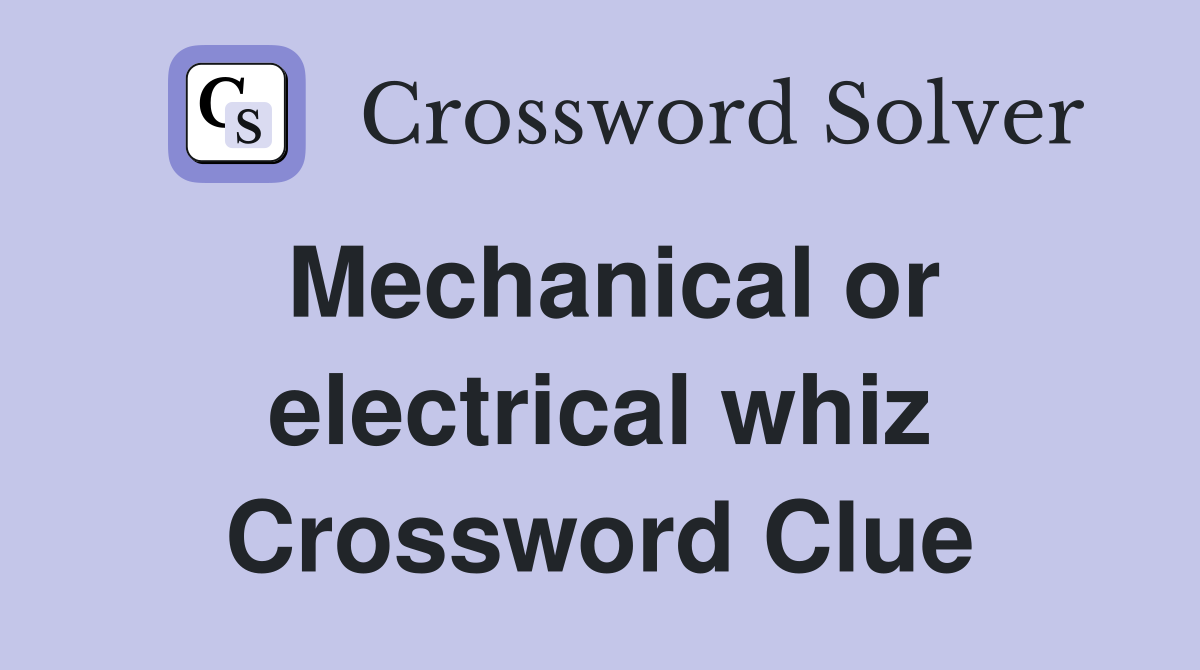 Mechanical or electrical whiz Crossword Clue