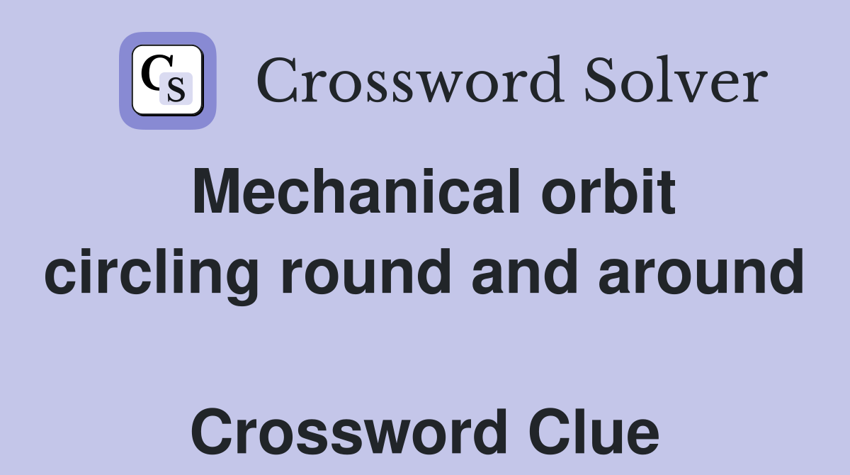 Mechanical orbit circling round and around  Crossword Clue