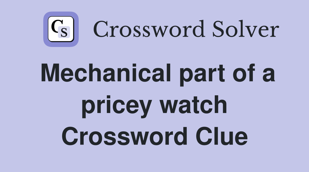 Mechanical part of a pricey watch Crossword Clue