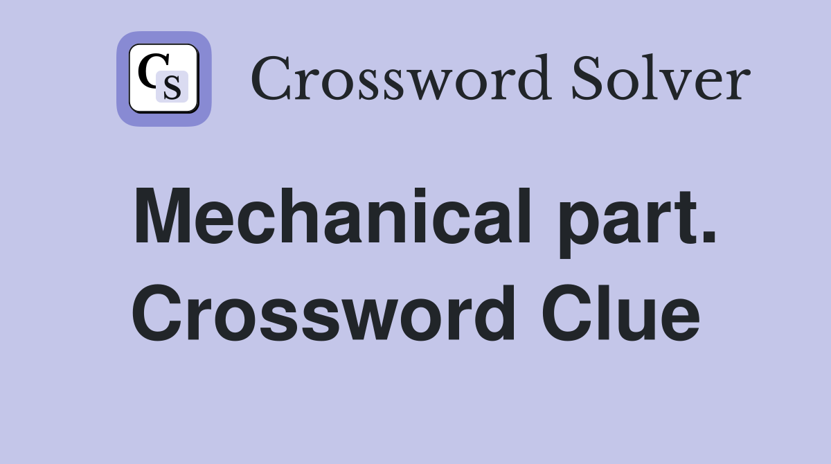 Mechanical part. Crossword Clue