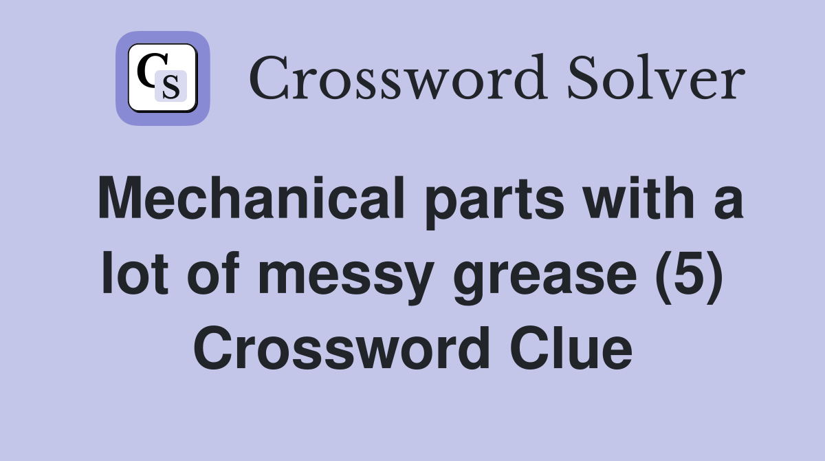 Mechanical parts with a lot of messy grease (5) Crossword Clue