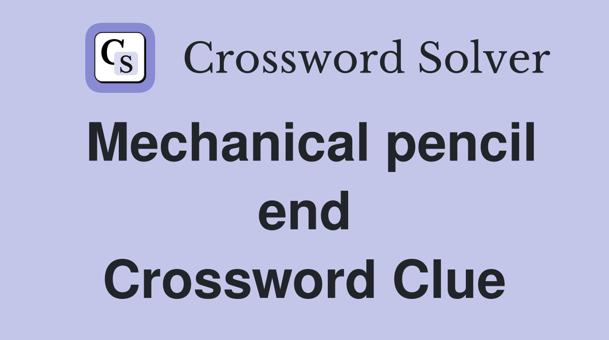 Mechanical pencil end Crossword Clue
