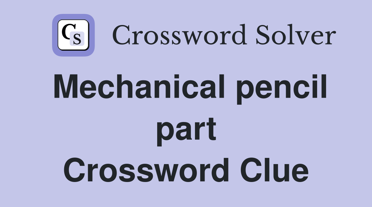 Mechanical pencil part Crossword Clue