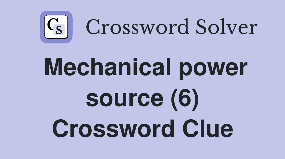 Mechanical power source (6) Crossword Clue