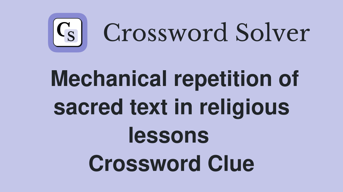 Mechanical repetition of sacred text in religious lessons  Crossword Clue