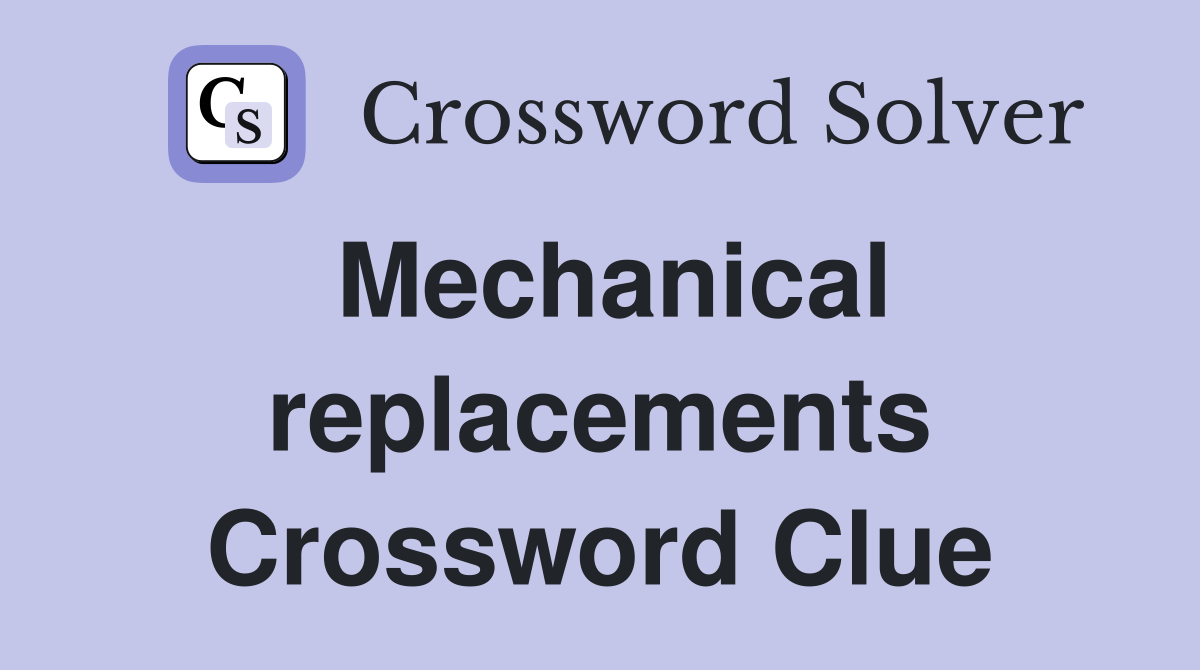 Mechanical replacements Crossword Clue