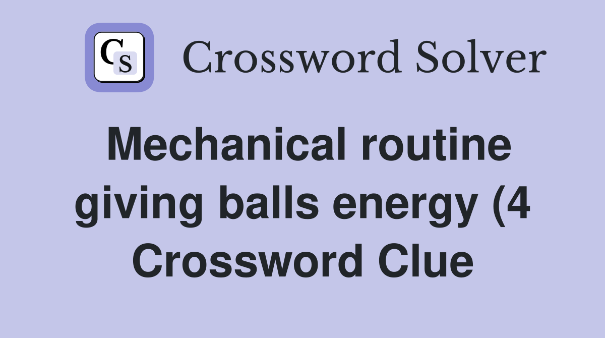 Mechanical routine giving balls energy (4) Crossword Clue Answers Mechanical routine giving balls energy (4) Crossword Clue Answers