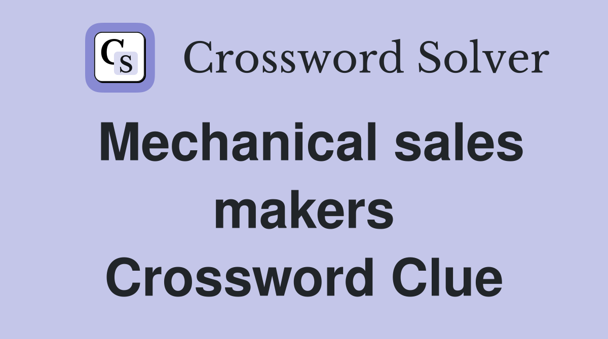 Mechanical sales makers Crossword Clue