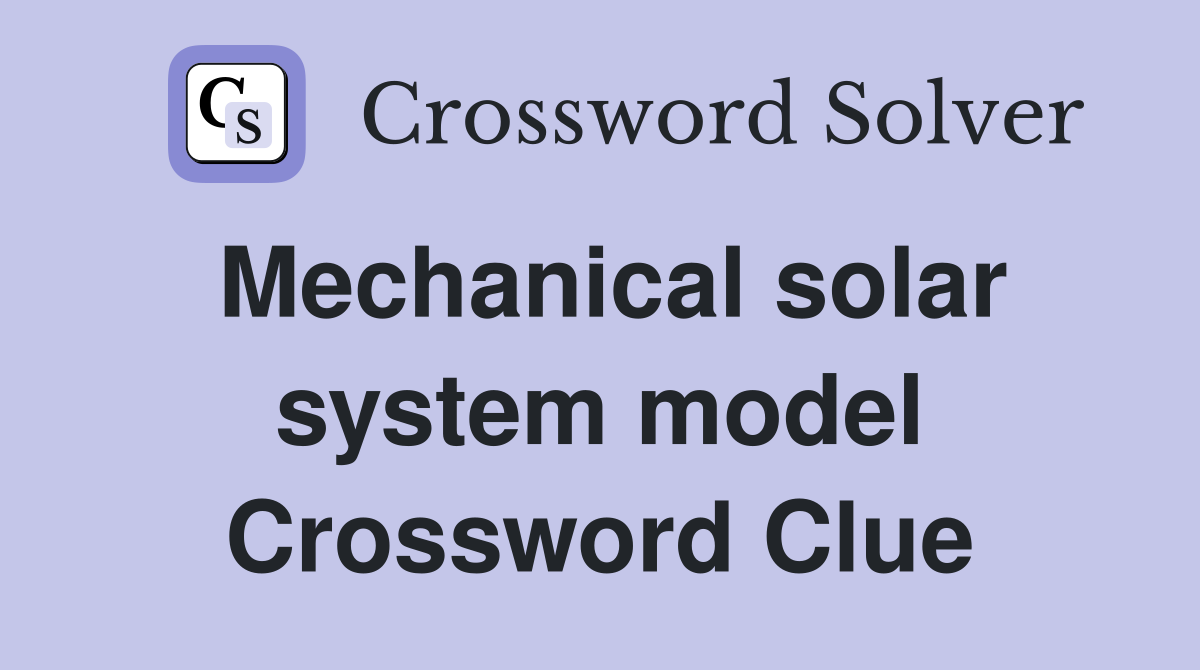 Mechanical solar system model Crossword Clue