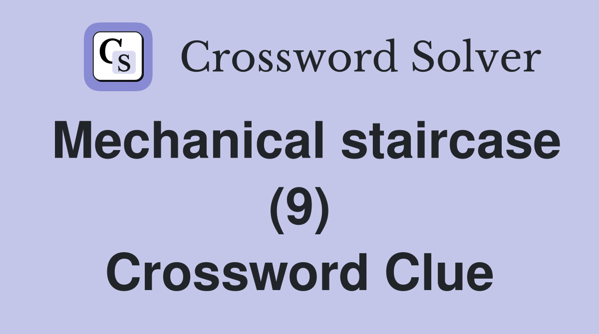 Mechanical staircase (9) Crossword Clue
