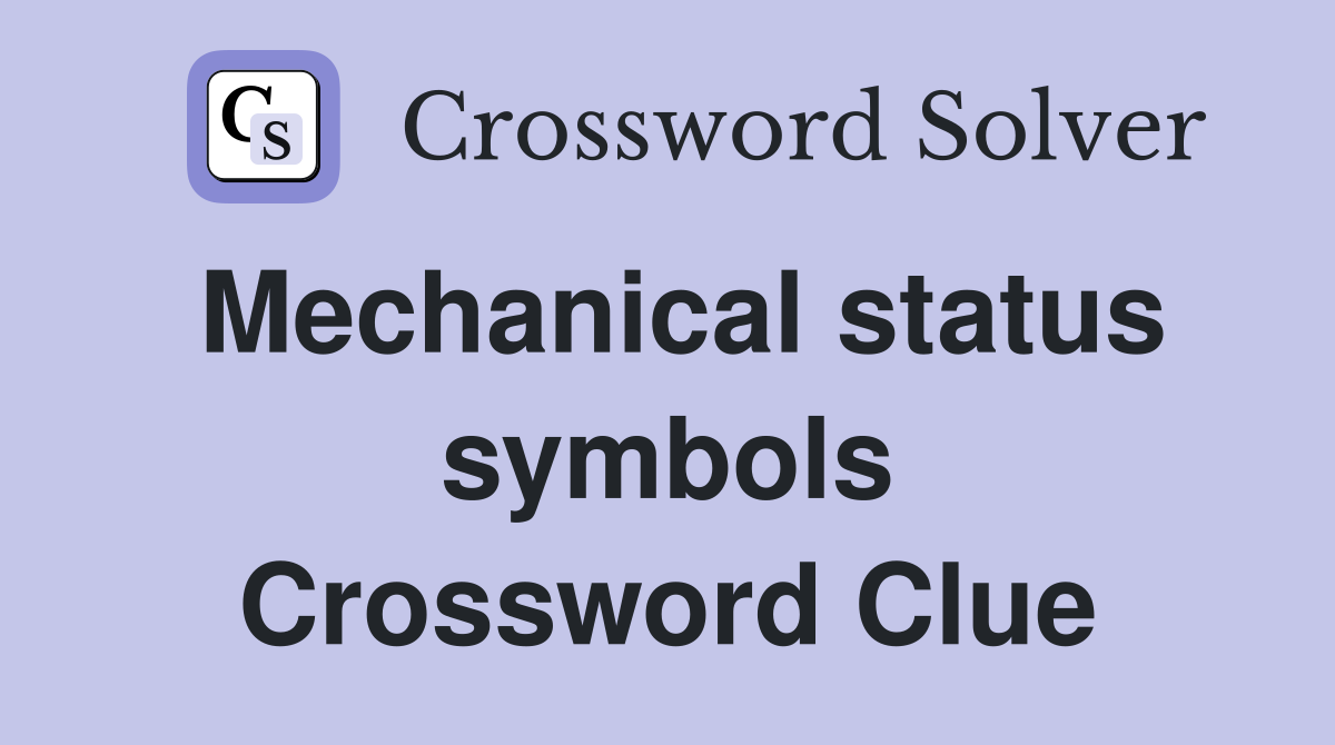 Mechanical status symbols Crossword Clue