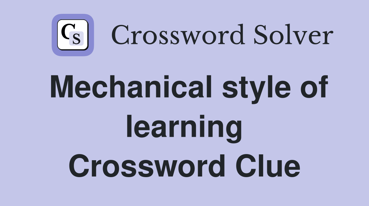 Mechanical style of learning Crossword Clue