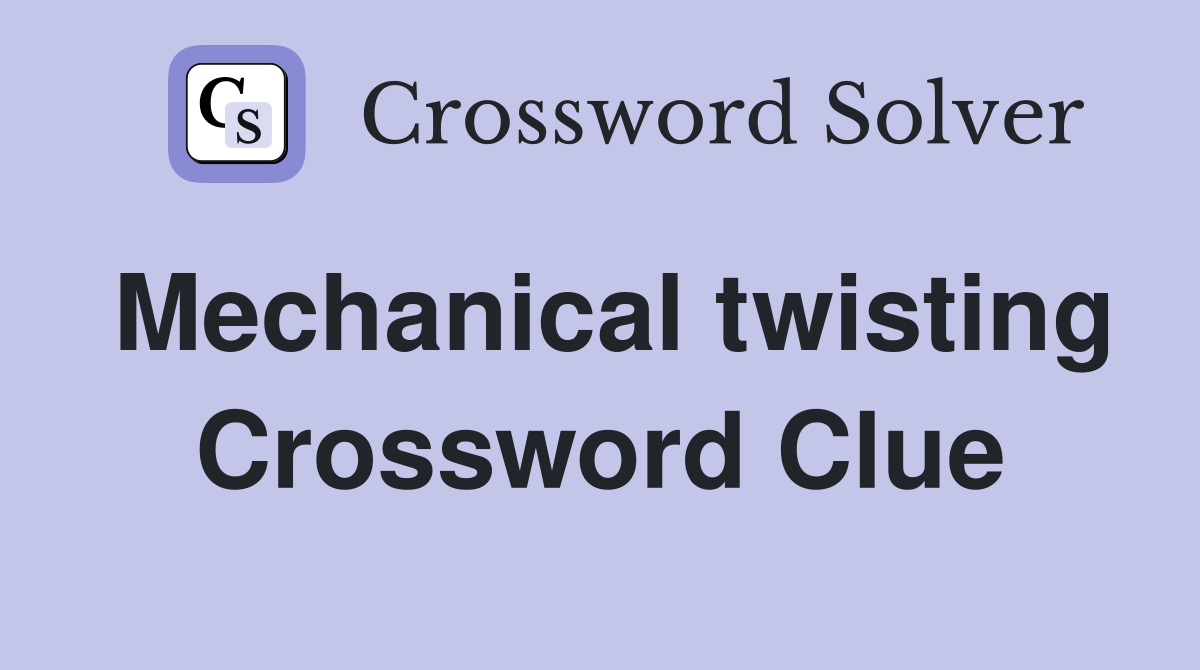 Mechanical twisting Crossword Clue
